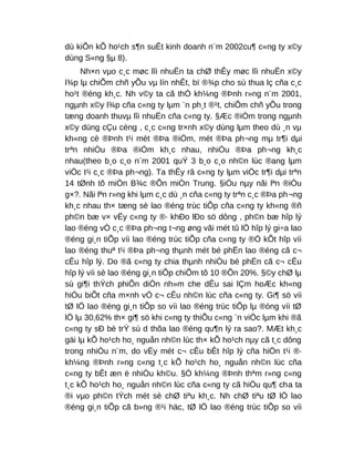 dù kiÕn kÕ ho¹ch s¶n suÊt kinh doanh n¨m 2002cu¶ c«ng ty x©y
dùng S«ng §µ 8).
Nh×n vµo c¸c møc lîi nhuËn ta chØ thÊy møc lîi nhuËn x©y
l¾p lµ chiÕm chñ yÕu vµ lín nhÊt, bï ®¾p cho sù thua lç cña c¸c
ho¹t ®éng kh¸c. Nh v©y ta cã thÓ kh¼ng ®Þnh r»ng n¨m 2001,
ngµnh x©y l¾p cña c«ng ty lµm ¨n ph¸t ®¹t, chiÕm chñ yÕu trong
tæng doanh thuvµ lîi nhuËn cña c«ng ty. §Æc ®iÓm trong ngµnh
x©y dùng cÇu cèng , c¸c c«ng tr×nh x©y dùng lµm theo dù ¸n vµ
kh«ng cè ®Þnh t¹i mét ®Þa ®iÓm, mét ®Þa ph¬ng mµ tr¶i dµi
trªn nhiÒu ®Þa ®iÓm kh¸c nhau, nhiÒu ®Þa ph¬ng kh¸c
nhau(theo b¸o c¸o n¨m 2001 quÝ 3 b¸o c¸o nh©n lùc ®ang lµm
viÖc t¹i c¸c ®Þa ph¬ng). Ta thÊy râ c«ng ty lµm viÖc tr¶i dµi trªn
14 tØnh tõ miÒn B¾c ®Õn miÒn Trung. §iÒu nµy nãi lªn ®iÒu
g×?. Nãi lªn r»ng khi lµm c¸c dù ¸n cña c«ng ty trªn c¸c ®Þa ph¬ng
kh¸c nhau th× tæng sè lao ®éng trùc tiÕp cña c«ng ty kh«ng ®ñ
ph©n bæ v× vËy c«ng ty ®· khÐo lÐo sö dông , ph©n bæ hîp lý
lao ®éng vÒ c¸c ®Þa ph¬ng t¬ng øng vãi mét tû lÖ hîp lý gi÷a lao
®éng gi¸n tiÕp víi lao ®éng trùc tiÕp cña c«ng ty ®Ó kÕt hîp víi
lao ®éng thuª t¹i ®Þa ph¬ng thµnh mét bé phËn lao ®éng cã c¬
cÊu hîp lý. Do ®ã c«ng ty chia thµnh nhiÒu bé phËn cã c¬ cÊu
hîp lý víi sè lao ®éng gi¸n tiÕp chiÕm tõ 10 ®Õn 20%. §©y chØ lµ
sù gi¶i thÝch phiÕn diÖn nh»m che dÊu sai lÇm hoÆc kh«ng
hiÓu biÕt cña m×nh vÒ c¬ cÊu nh©n lùc cña c«ng ty. Gi¶ sö víi
tØ lÖ lao ®éng gi¸n tiÕp so víi lao ®éng trùc tiÕp lµ ®óng víi tØ
lÖ lµ 30,62% th× gi¶ sö khi c«ng ty thiÕu c«ng ¨n viÖc lµm khi ®ã
c«ng ty sÐ bè trÝ sù d thõa lao ®éng qu¶n lý ra sao?. MÆt kh¸c
gäi lµ kÕ ho¹ch ho¸ nguån nh©n lùc th× kÕ ho¹ch nµy cã t¸c dông
trong nhiÒu n¨m, do vËy mét c¬ cÊu bÊt hîp lý cña hiÖn t¹i ®·
kh¼ng ®Þnh r»ng c«ng t¸c kÕ ho¹ch ho¸ nguån nh©n lùc cña
c«ng ty bÊt æn ë nhiÒu kh©u. §Ó kh¼ng ®Þnh thªm r»ng c«ng
t¸c kÕ ho¹ch ho¸ nguån nh©n lùc cña c«ng ty cã hiÖu qu¶ cha ta
®i vµo ph©n tÝch mét sè chØ tiªu kh¸c. Nh chØ tiªu tØ lÖ lao
®éng gi¸n tiÕp cã b»ng ®¹i häc, tØ lÖ lao ®éng trùc tiÕp so víi
 