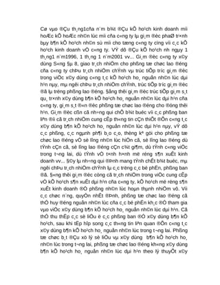 Cø vµo ®Çu th¸ng1cña n¨m b¾t ®Çu kÕ ho¹ch kinh doanh míi
hoÆc kÕ hoÆc nh©n lùc míi cña c«ng ty lµ gi¸m ®èc phaØ tr×nh
bµy b¶n kÕ ho¹ch nh©n sù míi cho tæng c«ng ty cïng víi c¸c kÕ
ho¹ch kinh doanh vÒ c«ng ty. VÝ dô ®Çu kÕ ho¹ch nh ngµy 1
th¸ng1 n¨m1996, 1 th¸ng 1 n¨m2001 vv... Gi¸m ®èc c«ng ty x©y
dùng S«ng §µ 8, giao tr¸ch nhiÖm cho phßng tæ chøc lao ®éng
cña c«ng ty chÞu tr¸ch nhiÖm chÝnh vµ trùc tiÕp tríc gi¸m ®èc
trong viÖc x©y dùng c«ng t¸c kÕ ho¹ch ho¸ nguån nh©n lùc dµi
h¹n nµy, mµ ngêi chÞu tr¸ch nhiÖm chÝnh, trùc tiÕp tríc gi¸m ®èc
®ã lµ trëng phßng lao ®éng. §ång thêi gi¸m ®èc trùc tiÕp gi¸m s¸t
qu¸ tr×nh x©y dùng b¶n kÕ ho¹ch ho¸ nguån nh©n lùc dµi h¹n cña
c«ng ty, gi¸m s¸t ®«n ®èc phßng tæ chøc lao ®éng cho ®óng thêi
h¹n. Gi¸m ®èc cßn cã nh÷ng qui chÕ b¾t buéc víi c¸c phßng ban
liªn ®íi cã tr¸ch nhiÖm cung cÊp th«ng tin cÇn thiÕt ®Õn c«ng t¸c
x©y dùng b¶n kÕ ho¹ch ho¸ nguån nh©n lùc dµi h¹n nµy, vÝ dô
c¸c phßng, c¸c ngµnh ph¶i b¸o c¸o, thèng kª göi cho phßng tæ
chøc lao ®éng vÒ sè lîng nh©n lùc hiÖn cã, sè lîng lao ®éng dù
tÝnh cÇn cã, sè lîng lao ®éng cÇn c¾t gi¶m, dù tÝnh c«ng viÖc
trong t¬ng lai, dù tÝnh vÒ t×nh h×nh më réng s¶n xuÊt kinh
doanh vv... §©y lµ nh÷ng qui ®Þnh mang tÝnh chÊt b¾t buéc, mµ
ngêi chÞu tr¸ch nhiÖm chÝnh lµ c¸c trëng c¸c bé phËn, phßng ban
®ã. §«ng thêi gi¸m ®èc còng cã tr¸ch nhiÖm trong viÖc cung cÊp
vÒ kÕ ho¹ch s¶n xuÊt dµi h¹n cña c«ng ty, kÕ ho¹ch më réng s¶n
xuÊt kinh doanh ®Ó phßng nh©n lùc hoµn thµnh nhiÖm vô. Víi
c¸c chøc n¨ng, quyÒn nhÊt ®Þnh, phßng tæ chøc lao ®éng cã
thÓ huy ®éng nguån nh©n lùc cña c¸c bé phËn kh¸c ®Ó tham gia
vµo viÖc x©y dùng b¶n kÕ ho¹ch ho¸ nguån nh©n lùc dµi h¹n. Cã
thÓ thu thËp c¸c sè liÖu ë c¸c phßng ban ®Ó x©y dùng b¶n kÕ
ho¹ch, sau khi tËp hîp song c¸c th«ng tin liªn quan ®Õn c«ng t¸c
x©y dùng b¶n kÕ ho¹ch ho¸ nguån nh©n lùc trong t¬ng lai. Phßng
tæ chøc b¸t ®Çu xö lý sè liÖu vµ x©y dùng b¶n kÕ ho¹ch ho¸
nh©n lùc trong t¬ng lai, phßng tæ chøc lao ®éng kh«ng x©y dùng
b¶n kÕ ho¹ch ho¸ nguån nh©n lùc dµi h¹n theo lý thuyÕt x©y
 