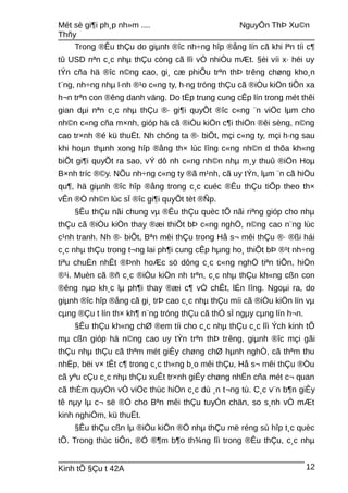 Mét sè gi¶i ph¸p nh»m .... NguyÔn ThÞ Xu©n
Thñy
Trong ®Êu thÇu do giµnh ®îc nh÷ng hîp ®ång lín cã khi lªn tíi c¶
tû USD nªn c¸c nhµ thÇu còng cã lîi vÒ nhiÒu mÆt. §èi víi x· héi uy
tÝn cña hä ®îc n©ng cao, gi¸ cæ phiÕu trªn thÞ trêng chøng kho¸n
t¨ng, nh÷ng nhµ l·nh ®¹o c«ng ty, h·ng tróng thÇu cã ®iÒu kiÖn tiÕn xa
h¬n trªn con ®êng danh väng. Do tËp trung cung cÊp lín trong mét thêi
gian dµi nªn c¸c nhµ thÇu ®· gi¶i quyÕt ®îc c«ng ¨n viÖc lµm cho
nh©n c«ng cña m×nh, gióp hä cã ®iÒu kiÖn c¶i thiÖn ®êi sèng, n©ng
cao tr×nh ®é kü thuËt. Nh chóng ta ®· biÕt, mçi c«ng ty, mçi h·ng sau
khi hoµn thµnh xong hîp ®ång th× lùc lîng c«ng nh©n d thõa kh«ng
biÕt gi¶i quyÕt ra sao, vÝ dô nh c«ng nh©n nhµ m¸y thuû ®iÖn Hoµ
B×nh tríc ®©y. NÕu nh÷ng c«ng ty ®ã m¹nh, cã uy tÝn, lµm ¨n cã hiÖu
qu¶, hä giµnh ®îc hîp ®ång trong c¸c cuéc ®Êu thÇu tiÕp theo th×
vÊn ®Ò nh©n lùc sÏ ®îc gi¶i quyÕt tèt ®Ñp.
§Êu thÇu nãi chung vµ ®Êu thÇu quèc tÕ nãi riªng gióp cho nhµ
thÇu cã ®iÒu kiÖn thay ®æi thiÕt bÞ c«ng nghÖ, n©ng cao n¨ng lùc
c¹nh tranh. Nh ®· biÕt, Bªn mêi thÇu trong Hå s¬ mêi thÇu ®· ®ßi hái
c¸c nhµ thÇu trong t¬ng lai ph¶i cung cÊp hµng ho¸ thiÕt bÞ ®¹t nh÷ng
tiªu chuÈn nhÊt ®Þnh hoÆc sö dông c¸c c«ng nghÖ tiªn tiÕn, hiÖn
®¹i. Muèn cã ®ñ c¸c ®iÒu kiÖn nh trªn, c¸c nhµ thÇu kh«ng cßn con
®êng nµo kh¸c lµ ph¶i thay ®æi c¶ vÒ chÊt, lÉn lîng. Ngoµi ra, do
giµnh ®îc hîp ®ång cã gi¸ trÞ cao c¸c nhµ thÇu míi cã ®iÒu kiÖn lín vµ
cµng ®Çu t lín th× kh¶ n¨ng tróng thÇu cã thÓ sÏ ngµy cµng lín h¬n.
§Êu thÇu kh«ng chØ ®em tíi cho c¸c nhµ thÇu c¸c lîi Ých kinh tÕ
mµ cßn gióp hä n©ng cao uy tÝn trªn thÞ trêng, giµnh ®îc mçi gãi
thÇu nhµ thÇu cã thªm mét giÊy chøng chØ hµnh nghÒ, cã thªm thu
nhËp, bëi v× tÊt c¶ trong c¸c th«ng b¸o mêi thÇu, Hå s¬ mêi thÇu ®Òu
cã yªu cÇu c¸c nhµ thÇu xuÊt tr×nh giÊy chøng nhËn cña mét c¬ quan
cã thÈm quyÒn vÒ viÖc thùc hiÖn c¸c dù ¸n t¬ng tù. C¸c v¨n b¶n giÊy
tê nµy lµ c¬ së ®Ó cho Bªn mêi thÇu tuyÓn chän, so s¸nh vÒ mÆt
kinh nghiÖm, kü thuËt.
§Êu thÇu cßn lµ ®iÒu kiÖn ®Ó nhµ thÇu më réng sù hîp t¸c quèc
tÕ. Trong thùc tiÔn, ®Ó ®¶m b¶o th¾ng lîi trong ®Êu thÇu, c¸c nhµ
Kinh tÕ §Çu t 42A 12
 