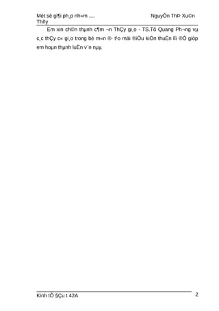 Mét sè gi¶i ph¸p nh»m .... NguyÔn ThÞ Xu©n
Thñy
Em xin ch©n thµnh c¶m ¬n ThÇy gi¸o - TS.Tõ Quang Ph¬ng vµ
c¸c thÇy c« gi¸o trong bé m«n ®· t¹o mäi ®iÒu kiÖn thuËn lîi ®Ó gióp
em hoµn thµnh luËn v¨n nµy.
Kinh tÕ §Çu t 42A 2
 