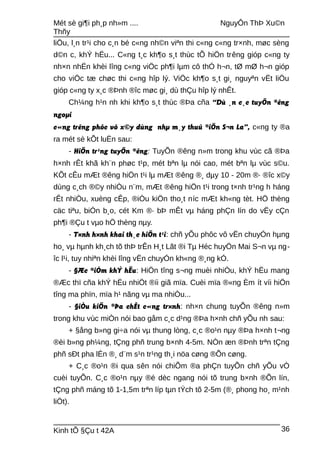 Mét sè gi¶i ph¸p nh»m .... NguyÔn ThÞ Xu©n
Thñy
liÖu, l¸n tr¹i cho c¸n bé c«ng nh©n viªn thi c«ng c«ng tr×nh, møc sèng
d©n c, khÝ hËu... C«ng t¸c kh¶o s¸t thùc tÕ hiÖn trêng gióp c«ng ty
nh×n nhËn khèi lîng c«ng viÖc ph¶i lµm cô thÓ h¬n, tØ mØ h¬n gióp
cho viÖc tæ chøc thi c«ng hîp lý. ViÖc kh¶o s¸t gi¸ nguyªn vËt liÖu
gióp c«ng ty x¸c ®Þnh ®îc møc gi¸ dù thÇu hîp lý nhÊt.
Ch¼ng h¹n nh khi kh¶o s¸t thùc ®Þa cña “Dù ¸n c¸c tuyÕn ®êng
ngoµi
c«ng trêng phôc vô x©y dùng nhµ m¸y thuû ®iÖn S¬n La”, c«ng ty ®a
ra mét sè kÕt luËn sau:
- HiÖn tr¹ng tuyÕn ®êng: TuyÕn ®êng n»m trong khu vùc cã ®Þa
h×nh rÊt khã kh¨n phøc t¹p, mét bªn lµ nói cao, mét bªn lµ vùc s©u.
KÕt cÊu mÆt ®êng hiÖn t¹i lµ mÆt ®êng ®¸ dµy 10 - 20m ®· ®îc x©y
dùng c¸ch ®©y nhiÒu n¨m, mÆt ®êng hiÖn t¹i trong t×nh tr¹ng h háng
rÊt nhiÒu, xuèng cÊp, ®iÒu kiÖn tho¸t níc mÆt kh«ng tèt. HÖ thèng
cäc tiªu, biÓn b¸o, cét Km ®· bÞ mÊt vµ háng phÇn lín do vËy cÇn
ph¶i ®Çu t vµo hÖ thèng nµy.
- T×nh h×nh khai th¸c hiÖn t¹i: chñ yÕu phôc vô vËn chuyÓn hµng
ho¸ vµ hµnh kh¸ch tõ thÞ trÊn H¸t Lãt ®i Tµ Héc huyÖn Mai S¬n vµ ng-
îc l¹i, tuy nhiªn khèi lîng vËn chuyÓn kh«ng ®¸ng kÓ.
- §Æc ®iÓm khÝ hËu: HiÖn tîng s¬ng muèi nhiÒu, khÝ hËu mang
®Æc thï cña khÝ hËu nhiÖt ®íi giã mïa. Cuèi mïa ®«ng Èm ít víi hiÖn
tîng ma phïn, mïa h¹ nãng vµ ma nhiÒu...
- §iÒu kiÖn ®Þa chÊt c«ng tr×nh: nh×n chung tuyÕn ®êng n»m
trong khu vùc miÒn nói bao gåm c¸c d¹ng ®Þa h×nh chñ yÕu nh sau:
+ §ång b»ng gi÷a nói vµ thung lòng, c¸c ®o¹n nµy ®Þa h×nh t¬ng
®èi b»ng ph¼ng, tÇng phñ trung b×nh 4-5m. NÒn æn ®Þnh trªn tÇng
phñ sÐt pha lÉn ®¸ d¨m s¹n tr¹ng th¸i nöa cøng ®Õn cøng.
+ C¸c ®o¹n ®i qua sên nói chiÕm ®a phÇn tuyÕn chñ yÕu vÒ
cuèi tuyÕn. C¸c ®o¹n nµy ®é dèc ngang nói tõ trung b×nh ®Õn lín,
tÇng phñ máng tõ 1-1,5m trªn líp tµn tÝch tõ 2-5m (®¸ phong ho¸ m¹nh
liÖt).
Kinh tÕ §Çu t 42A 36
 