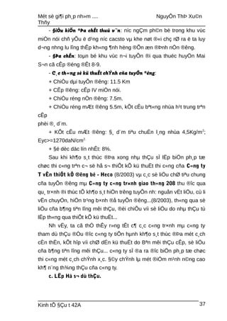 Mét sè gi¶i ph¸p nh»m .... NguyÔn ThÞ Xu©n
Thñy
- §iÒu kiÖn ®Þa chÊt thuû v¨n: níc ngÇm ph©n bè trong khu vùc
miÒn nói chñ yÕu ë d¹ng níc cacsto vµ khe nøt ®«i chç rØ ra ë ta luy
d¬ng nhng lu lîng thÊp kh«ng ¶nh hëng ®Õn æn ®Þnh nÒn ®êng.
- §Þa chÊn: toµn bé khu vùc n¬i tuyÕn ®i qua thuéc huyÖn Mai
S¬n cã cÊp ®éng ®Êt 8-9.
- C¸c th«ng sè kü thuËt chÝnh cña tuyÕn ®êng:
+ ChiÒu dµi tuyÕn ®êng: 11.5 Km
+ CÊp ®êng: cÊp IV miÒn nói.
+ ChiÒu réng nÒn ®êng: 7.5m.
+ ChiÒu réng mÆt ®êng 5.5m, kÕt cÊu bªt«ng nhùa h¹t trung trªn
cÊp
phèi ®¸ d¨m.
+ KÕt cÊu mÆt ®êng: §¸ d¨m tiªu chuÈn l¸ng nhùa 4,5Kg/m2
;
Eyc>=1270daN/cm2.
+ §é dèc däc lín nhÊt: 8%.
Sau khi kh¶o s¸t thùc ®Þa xong nhµ thÇu sÏ lËp biÖn ph¸p tæ
chøc thi c«ng trªn c¬ së hå s¬ thiÕt kÕ kü thuËt thi c«ng cña C«ng ty
T vÊn thiÕt kÕ ®êng bé - Heco (8/2003) vµ c¸c sè liÖu chØ tiªu chung
cña tuyÕn ®êng mµ C«ng ty c«ng tr×nh giao th«ng 208 thu ®îc qua
qu¸ tr×nh ®i thùc tÕ kh¶o s¸t hiÖn trêng tuyÕn nh: nguån vËt liÖu, cù li
vËn chuyÓn, hiÖn tr¹ng b×nh ®å tuyÕn ®êng...(8/2003), th«ng qua sè
liÖu cña b¶ng tiªn lîng mêi thÇu, ®èi chiÕu víi sè liÖu do nhµ thÇu tù
lËp th«ng qua thiÕt kÕ kü thuËt...
Nh vËy, ta cã thÓ thÊy r»ng tÊt c¶ c¸c c«ng tr×nh mµ c«ng ty
tham dù thÇu ®Òu ®îc c«ng ty tiÕn hµnh kh¶o s¸t thùc ®Þa mét c¸ch
cÈn thËn, kÕt hîp víi chØ dÉn kü thuËt do Bªn mêi thÇu cÊp, sè liÖu
cña b¶ng tiªn lîng mêi thÇu... c«ng ty sÏ ®a ra ®îc biÖn ph¸p tæ chøc
thi c«ng mét c¸ch chÝnh x¸c. §©y chÝnh lµ mét ®iÓm m¹nh n©ng cao
kh¶ n¨ng th¾ng thÇu cña c«ng ty.
c. LËp Hå s¬ dù thÇu.
Kinh tÕ §Çu t 42A 37
 