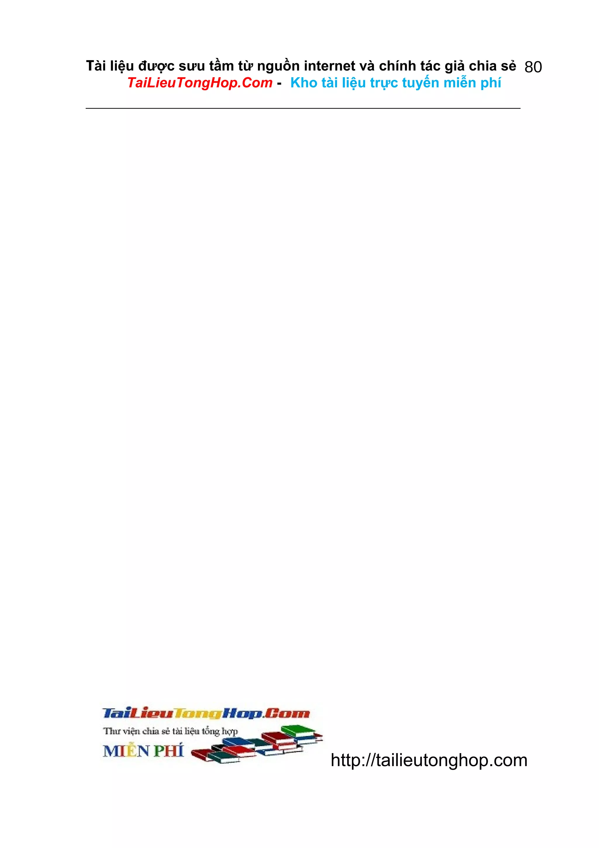 Tài liệu được sưu tầm từ nguồn internet và chính tác giả chia sẻ 80
TaiLieuTongHop.Com - Kho tài liệu trực tuyến miễn phí

http://tailieutonghop.com

 
