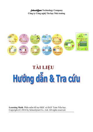 School@net Technology Company
Công ty Công nghệ Tin học Nhà trường
Learning Math. Phần mềm hỗ trợ HỌC và DẠY Toán Tiểu học.
Copyright (C) 2014 by School@net Co., Ltd. All rights reserved.
TÀI LIỆU
 