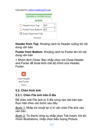 Uploaded by tinhocvanphong24.com
162
Header from Top: Khoảng cách từ Header xuống tới nội
dung văn bản.
Footer from Bottom...
