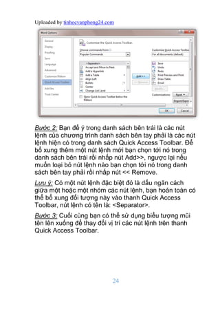 Uploaded by tinhocvanphong24.com
24
Bước 2: Bạn để ý trong danh sách bên trái là các nút
lệnh của chương trình danh sách b...