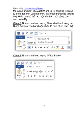Uploaded by tinhocvanphong24.com
35
Mặc định khi khởi Microsoft Word 2013 chương trình sẽ
tự động tạo một văn bản mới, tuy...