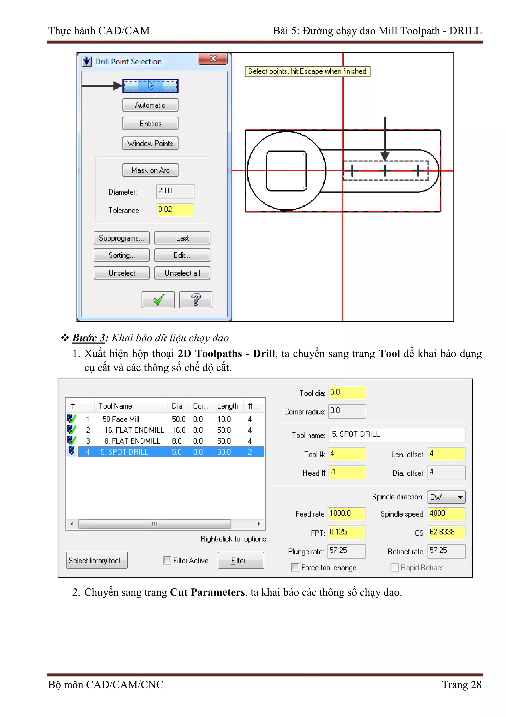 Thực hành CAD/CAM Bài 5: Đường chạy dao Mill Toolpath - DRILL
 Bước 3: Khai báo dữ liệu chạy dao
1. Xuất hiện hộp thoại 2D Toolpaths - Drill, ta chuyển sang trang Tool để khai báo dụng
cụ cắt và các thông số chế độ cắt.
2. Chuyển sang trang Cut Parameters, ta khai báo các thông số chạy dao.
Bộ môn CAD/CAM/CNC Trang 28
 