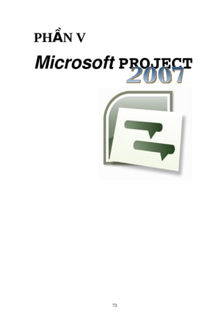 PH N VẦ  
Microsoft PROJECT 
73
 