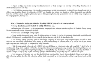 + Nguồn lao động tuy dồi dào nhưng trình độ chuyên môn kỹ thuật tay nghề vân còn thấp với lao động thủ công vẫn là
chính nên hiệu quả sản xuất thấp.
+ CSVTHT hiện nay nhìn chung vẫn còn nằm trong tình trạng lạc hậu kém phát triển và phân bố chưa đồng đều, đặc biệt là
những vùng nông thôn vẫn còn rất nghèo nàn với CSHT nên chưa đáp ứng nổi cho nhu cầu của sự nghiệp công nghiệp hóa, hiện đại
hóa. Cho nên Nhà nước ta cần phải nghiên cứu, vạch ra những phương hướng tiếp tục phát triển kinh tế - xã hội trong vùng theo xu
thế công nghiệp hóa, hiện đại hóa.
Câu 2: Những định hướng phát triển kinh tế - xã hội ở ĐBSH cũng với cơ sở khoa học của nó.
* Những định hướng phát triển kinh tế - xã hội ĐBSH hiện nay.
- Cần phải phát triển kinh tế - xã hội theo xu hướng công nghiệp hóa, hiện đại hóa vào chuyển từ cơ cấu kinh tế nông nghiệp
là chính sang cơ cấu kinh tế công nghiệp là chính.
* Cơ sở khoa học của định hướng này là:
- Trước hết đất nông nghiệp trong vùng rất ít hiện nay chỉ có khoảng 70 vạn ha với bình quân đất trên đầu người thấp nhất
cả nước 0,46 ha/người, trong khi đó dân số trong vùng vẫn tiếp tục tăng thêm mặc dù tốc độ tăng đã giảm dần.
+ Khi đất nông nghiệp ngày càng giảm và dân số ngày càng tăng thì buộc người nông dân phải tiếp tục phải đầu tư thâm
canh cao hơn nữa để tăng năng suất cây trồng, nhưng lại thiếu vốn nên không đủ khả năng hoàn trả lại chất d2
cho đất nên đất đai
ngày càng thoái hóa giảm độ phì → năng suất cây trồng giảm theo.
+ Mặc dù năng suất cây trồng, vật nuôi ở ĐBSH hiện nay đã khá cao so với cả nước (năng suất trung bình 99 đạt 61 tạ/ha và
có nhiều cánh đồng, nhiều huyện từ 8-10 tấn/ha, nhưng có thể năng suất lương thực của vùng đang dần dần tiến tới giới hạn cho nên
sản lượng LT-TP của vùng xu thế trong tương lai sẽ giảm và không đủ đáp ứng cho nhu cầu con người ngày càng tăng lên. Chính vì
vậy nếu không ta cứ tiếp tục duy trì phát triển nông nghiệp ở ĐBSH thì không bao giờ đáp ứng đủ LT-TP cho con người.
- Trên những cơ sở khoa học nêu trên dẫn đến ĐBSH cần phải thực hiện chuyển đổi cơ cấu kinh tế theo xu thế giảm dần
phát triển nông nghiệp, tăng dần phát triển công nghiệp và các ngành dịch vụ. Vì phát triển công nghiệp trong vùng có nhiều lợi thế
như:
138
 