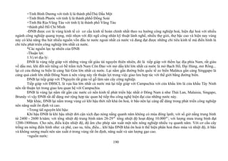 +Tỉnh Bình Dương với tỉnh lị là thành phốThủ Dầu Một
+Tỉnh Bình Phước với tỉnh lị là thành phhố Đồng Soài
+Tỉnh Bà Rịa-Vũng Tàu với tỉnh lị là thành phố Vũng Tàu
+thành phố Hồ Chí Minh
-ĐNB được coi là vùng kinh tế có cơ cấu kinh tế hoàn chỉnh nhất theo xu hướng công nghiệp hoá, hiện đại hoá với nhiều
ngành công nghiệp quang trọng, mũi nhọn với đội ngũ công nhân kỹ thuật lành nghề, nhiều thợ giỏi, thợ bậc cao và hiện nay vùng
này có khả năng thu hút nhiều nguồn vốn đầu tư nước ngoài nhất cả nước và đang đạt được những chỉ tiêu kinh tế mà điển hình là
chỉ tiêu phát triển công nghiệp lớn nhất cả nước.
*Các nguồn lực tự nhiên của ĐNB
-Thuận lợi:
1.Vị trí địa lý:
ĐNB là vùng tiếp giáp với những vùng rất giàu tài nguyên thiên nhiên, đó là tiếp giáp với thềm lục địa phía Nam, rất giàu
về dầu mỏ, khí đốt nổi tiếng có bề trầm tích Nam Côn Đảo với mỏ dầu khí lớn nhất cả nước là mỏ Bạch Hổ, Đại Hùng, mỏ Rồng...
lại có cửa thông ra biển là cảng Sài Gòn lớn nhất cả nước. Lại nằm gần đường biển quốc tế eo biển Malátca gần cảng Singgapo là
cảng quá cảnh lớn nhất Đông Nam á nên vùng này rất thuận lợi trong việc giao lưu hợp tác với thế giới bằng đường biển.
ĐNB lại tiếp giáp với TNguyên rất giàu về gỗ lâm sản cây công nghiệp.
Tiếp giáp với ĐBSCL là vựa lúa lớn nhất cả nước mà lại tiếp giáp với Campuchia với cửa khẩu lớn là cửa khẩu Tây Ninh
nên rất thuận lợi trong giao lưu quan hệ với Campuchia.
ĐNB là vùng lại nằm rất gần các nước có nền kinh tế phát triển bậc nhất ở Đông Nam á như Thái Lan, Malaisia, Singapo,
Brunây vì vậy ĐNB rất dễ dàng mở rộng hợp tác quan hệ tiếp thu công nghệ hiện đại của những nước này.
Mặt khác, ĐNB lại nằm trong vùng có khí hậu thời tiết khá ôn hoà, ít bão nên lại càng dễ dàng trong phát triển công nghiệp
nên năng suất ổn định và cao.
+Trong tàI nguyên khí hậu:
Khí hậu ĐNB là khí hậu nhiệt đới cận xích đạo nóng nắng quanh năm không có mùa đông lạnh; với số giờ nắng trung bình
từ 2400 - 2600 h/năm; với tổng nhiệt độ trung bình năm 28-29oC
tổng nhiệt độ hoạt động 10.000oC
; với lượng mưa trung bình đạt
1200-1800mm. Cho nên, điều kiện nhiệt độ, độ ẩm cho phép sản xuất một nền nông nghiệp nhiều vụ quanh năm. Với cơ cấu cây
trồng ưa nóng điển hình như: cà phê, cao su, tiêu, điều... khí hậu ĐNB khá ôn hoà ít thể hiện phân hoá theo mùa và nhiệt độ, ít bão
và không sương muối nên sản xuất ở trong vùng rất ổn định, năng suất và sản lượng gạo cao.
+nguồn nước:
190
 