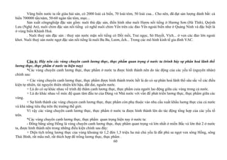 Vũng biển nước ta rất giàu hải sản, có 2000 loài cá biển, 70 loài tôm, 50 loài cua... Cho nên, đã đạt sản lượng đánh bắt: cá
biển 700000 tấn/năm, 50-60 ngàn tấn tôm, mực...
Sản xuất côngnghiệp đặc sản gồm: nuôi thú dặc sản, điển hình như nuôi Hươu nổi tiếng ở Hương Sơn (Hà Tĩnh), Quỳnh
Lưu (Nghệ An), nuôi chim đặc sản nổi tiếng có nghề nuôi chim Yến trên các đảo Yến ngoài biển như ở Quảng Ninh và đặc biệt là
ở vùng biển Khánh Hoà.
. Nuôi thuỷ sản đặc sản : thuỷ sản nước mặn nổi tiếng có Đồi mồi, Trai ngọc, Sò Huyết, Vích... ở ven các đảo lớn ngoài
khơi. Nuôi thuỷ sản nước ngọt đặc sản nổi tiếng là nuôi Ba Ba, Lươn, ếch... Trong các mô hình kinh tế gia đình VAC.
Câu 6: Hãy nêu các vùng chuyên canh lương thực, thực phẩm quan trọng ở nước ta (trình bày sự phân hoá lãnh thổ
lương thực, thực phẩm ở nước ta hiện nay)
*Các vùng chuyên canh lương thực, thực phẩm ở nước ta được hình thành nên do tác động của các yếu tố (nguyên nhân)
chính sau:
+ Các vùng chuyên canh lương thực, thực phẩm được hình thành trước hết là do có sự phân hoá lãnh thổ sâu sắc về các điều
kiện tự nhiên, tài nguyên thiên nhiên khí hậu, đất đai, nguồn nước.
+ Là do có sự khác nhau về trình độ thâm canh lương thực, thực phẩm cuỉa người lao động giữa các vùng trong cả nước.
+ Là do khác nhau về mức độ quan tâm đầu tư của Đảng và Nhà nước với vấn đề phát triển lương thực, thực phẩm giữa các
vùng.
+ Sự hình thành các vùng chuyen canh lương thực, thực phẩm còn phụ thuộc vào nhu cầu xuất khẩu luơng thực của cả nước
và khả năng tiêu thụ trên thị trường thế giới.
Vì vậy các vùng chuyên canh lương thực, thực phẩm ở nước ta được hình thành lên do tác động tổng hợp của các yếu tố
trên.
*Các vùng chuyên canh lương thực, thực phẩm quan trọng hiện nay ở nước ta:
- Đồng bằng sông Hồng là vùng chuyên canh lương thực, thực phẩm quan trọng và lớn nhất ở miền Bắc và lớn thứ 2 ở nước
ta, được hình thành nên trong những điều kiện chính sau đây:
+ Diện tích trồng lương thực của vùng khoảng từ 1,2 đén 1,3 triệu ha mà chủ yếu là đất phù sa ngọt ven sông Hồng, sông
Thái Bình, rất mầu mỡ, rất thích hợp để trồng lương thực, thực phẩm .
60
 