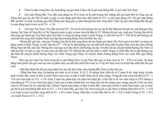 • Nước ta nằm trong khu vực hoạt động của gió mùa Châu á đó là gió mùa Đông Bắc và gió mùa Tây Nam.
• Gió mùa Đông Bắc: Vào đầu mùa đông (từ T11) nước ta bị ảnh hưởng bởi những đợt gió lạnh thổi từ vùng cao áp
Xibia thổi qua lục địa TQ về nước ta gây ra mùa đông lạnh kèm theo khô hanh từ T11. ở cuối mùa đông (T3, T4) gió mùa Đông
Bắc lại thổi về nước ta nhưng qua biển Đông nên cũng gây ra lạnh nhưng kèm theo mưa phùn. Như vậy gió mùa Đông Bắc đã gây
ra mùa đông lạnh ở nước ta từ T11 → T4.
• Gió mùa Tây Nam: Vào đầu mùa hạ (T5 - T6) do bị ảnh hưởng của cao áp ấn Độ Mianma hút gió từ vịnh Bengan theo
hướng Tây Nam về Nam Bộ và Tây Nguyên nước ta gây ra mùa mưa bắt đầu từ T5. Nhưng khi gió này vượt qua Trường Sơn thì bị
hiệu ứng tạo thành gió Tây Nam (gió Lào) khô và nóng tác động mạnh ở miền Trung. ở cuối mùa hạ (T7 - T8) do bị ảnh hưởng của
các khối khí nóng thổi từ phía Nam xích đạo theo hướng Đông Nam lên Bắc bán cầu.
Nhưng khi gió này vượt qua Trường Sơn thì hị hiệu ứng phơn thì tạo thành gió phơn Tây Nam (gió Lào) khô và nóng tác
động mạnh ở miền Trung. ở cuối mùa hạ (T7 – T8) do bị ảnh hưởng của các khối khí nóng thổi từ phía Nam xích đạo theo hướng
Đông Nam lên bắc bán cầu. Nhưng khi vượt qua xích đạo thì bị ảnh hưởng của lực Côriôlit nên lại chuyển thành hướng Tây Nam và
tiếp tục thổi về nước ta gây ra mùa mưa cho đến tận T10. Nhưng khi gió này thổi ra miền Trung và miền Bắc thì bị ảnh hưởng của
địa hình đã chuyển thành hướng Nam vào miền Trung (gió Nam) và chuyển thành hướng Đông Nam vào miền Bắc (gió Đông
Nam).
Như vậy gió mùa Tây Nam trong đó có gió Đông Nam và gió Nam đều gây ra mùa mưa từ T5 – T10 ở cả nước. Sự hoạt
động luân phiên của gió mùa tạo nên sự phân mùa của khí hậu nhiệt đới nước ta vì vậy khí hậu nước ta là khí hậu nhiệt đới ẩm gió
mùa.
- Khí hậu nhiệt đới ẩm gió mùa phân hoá sâu sắc theo mùa, theo hướng Bắc Nam và theo độ cao:
+ Phân hoá theo mùa: ta thường nói nước ta có 4 mùa: X, H, T, Đ nhưng thực chất chỉ có 2 mùa rõ rệt: mùa nóng và mùa
lạnh ở miền Bắc, mưa và khô ở miền Nam (mùa mưa và khô ở miền Nam chỉ là mùa nóng). Trong đó mùa nóng bắt đầu từ T5 →
T10 còn mùa lạnh từ T11 → T4. Giữa 2 mùa này phân biệt với nhau bởi nhiệt độ: ở Hà Nội to tb vào mùa nóng là 290
8 nhưng ở
mùa đông là 170
2. Còn ở Sài Gòn giữa 2 mùa mưa và khô chênh lệch với nhau chủ yếu bởi lượng mưa: lượng mưa tb ở SG vào mùa
mưa là 1851mm, tb vào mùa khô đạt 128mm. Ngoài mùa nóng và lạnh ở miền Bắc, mùa mưa và khô ở miền Nam nước còn có mùa
gió đó là gió mùa Đông Bắc thổi từ T11 → T4 ở miền Bắc, gió mùa Tây Nam trong đó có gió Nam và Đông Nam thổi từ T5 → T10
ở cả nước và gió Lào khô, nóng thổi từ T5 → T8 ở miền Trung. Mùa bão: ở miền Bắc bão từ T6 → T9, ở miền Trung từ T9 → T11
và ở miền Nam từ T11 → T12.
8
 