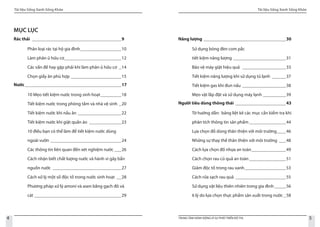 Tài liệu Sống Xanh Sống Khỏe
4 TRUNG TÂM HÀNH ĐỘNG VÌ SỰ PHÁT TRIỂN ĐÔ THỊ
Tài liệu Sống Xanh Sống Khỏe
5
MỤC LỤC
Rác thải_ _______________________________________9
Phân loại rác tại hộ gia đình___________________10
Làm phân ủ hữu cơ__________________________12
Các vấn đề hay gặp phải khi làm phân ủ hữu cơ_ _14
Chọn giấy ăn phù hợp_______________________15
Nước___________________________________________17
10 Mẹo tiết kiệm nước trong sinh hoạt__________18
Tiết kiệm nước trong phòng tắm và nhà vệ sinh_ _20
Tiết kiệm nước khi nấu ăn____________________22
Tiết kiệm nước khi giặt quần áo_ ______________23
10 điều bạn có thể làm để tiết kiệm nước dùng
ngoài vườn________________________________24
Các thông tin liên quan đến xét nghiệm nước____26
Cách nhận biết chất lượng nước và hành vi gây bẩn
nguồn nước_ ______________________________27
Cách xử lý một số độc tố trong nước sinh hoạt_ __28
Phương pháp xử lý amoni và asen bằng gạch đỏ và
cát_______________________________________29
Năng lượng_____________________________________30
Sử dụng bóng đèn com pắc
tiết kiệm năng lượng________________________31
Bảo vệ máy giặt hiệu quả _ ___________________33
Tiết kiệm năng lượng khi sử dụng tủ lạnh_ ______37
Tiết kiệm gas khi đun nấu_ ___________________38
Mẹo vặt lắp đặt và sử dụng máy lạnh___________39
Người tiêu dùng thông thái_ ______________________43
Tờ hướng dẫn: bảng liệt kê các mục cần kiểm tra khi
phân tích thông tin sản phẩm_________________44
Lựa chọn đồ dùng thân thiện với môi trường_____46
Những sự thay thế thân thiện với môi trường_ ___48
Cách lựa chọn đồ nhựa an toàn________________49
Cách chọn rau củ quả an toàn_________________51
Giảm độc tố trong rau xanh___________________53
Cách rửa sạch rau quả_ ______________________55
Sử dụng vật liệu thiên nhiên trong gia đình______56
6 lý do lựa chọn thực phẩm sản xuất trong nước__58
 