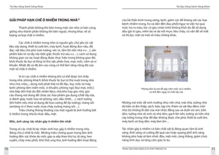 Tài liệu Sống Xanh Sống Khỏe
70 TRUNG TÂM HÀNH ĐỘNG VÌ SỰ PHÁT TRIỂN ĐÔ THỊ
Tài liệu Sống Xanh Sống Khỏe
71
GIẢI PHÁP HẠN CHẾ Ô NHIỄM TRONG NHÀ27
	 Thành phần không khí bên trong một căn nhà cơ bản cũng
giống như thành phần không khí bên ngoài, nhưng khác về số
lượng và loại chất ô nhiễm.
	 Các chất ô nhiễm trong nhà có nguồn gốc chủ yếu từ: vật
liệu xây dựng, thiết bị sưởi ấm, máy lạnh, hoạt động đun nấu, đồ
đạc; vật liệu che phủ (sơn tường, véc-ni, tấm lót nền nhà v.v…); sản
phẩm bảo trì và tẩy rửa (bột giặt, thuốc trừ sâu v.v…); cách sử dụng
không gian và các hoạt động được thực hiện trong không gian đó;
khói thuốc lá; bụi và lông từ thú vật; phấn hoa, mạt, mốc, nấm và vi
khuẩn. Nhiệt độ và độ ẩm cao cũng có thể làm tăng nồng độ của
một số chất ô nhiễm.
	 Vị trí các chất ô nhiễm không khí có thể được tìm thấy
trong nhà: phòng khách (khói thuốc lá, bụi từ thú nuôi trong nhà
như chó, mèo,..; dung môi phát thải từ đồ đạc, bụi, mốc từ máy
lạnh; phòng tắm (nấm mốc, vi khuẩn); phòng ngủ (bụi mạt, mốc);
nhà bếp (khí thải do đốt nhiên liệu); nhà kho hay góc nhà, góc
cầu thang nơi dùng để chứa các hóa phẩm gia dụng (chất tẩy rửa,
xi đánh giày, nước hoa xịt phòng, sơn, dầu nhớt,…), vách tường
(khí hiếm nếu nhà sử dụng đá hoa cương để ốp tường), máng xối
(amiăng rò rỉ theo nước mưa chảy xuống máng xối…).
	 Triệu chứng thông thường của một người bị ảnh hưởng bởi
ô nhiễm trong nhà là nhức đầu, mệt.
Mốc, ánh sáng: tác nhân gây ô nhiễm lớn nhất
Trong số các chất là tác nhân sinh học gây ô nhiễm trong nhà,
đáng chú ý nhất là mốc. Những triệu chứng quan trọng làm ảnh
hưởng đến sức khỏe do mốc gây ra xếp theo thứ tự: dị ứng, hen
suyễn, chảy máu phổi, khó thở, ung thư, ảnh hưởng đến hoạt động
của hệ thần kinh trung ương, lạnh, giảm sức đề kháng với các loại
bệnh nhiễm trùng, ho và dẫn đến đau phổi/ngực từ việc ho quá
mức; ho ra máu; tóc có gàu (mãn tính) không khỏi dù đã sử dụng
dầu gội trị gàu, viêm da và da nổi mụn; tiêu chảy; có vấn đề về mắt
và thị lực; mệt và một số triệu chứng khác.
Những nơi mốc dễ sinh trưởng như: nền nhà, mái nhà, tường nhà
dơ bẩn và ẩm thấp; sách, báo, tạp chí; thảm và vật liệu đệm; trần
nhà (từ những lỗ dột của mái nhà); đằng sau và dưới vòi sen, bồn
tắm, tường nhà vệ sinh và nhà tắm; gạch lót nền; tường và trần nhà
cây trồng trong nhà; đồ đạc không được che phủ; thiết bị sưởi ấm,
máy lạnh và ống dẫn; máy làm ẩm…
Tác nhân gây ô nhiễm có bản chất vật lý đáng quan tâm là ánh
sáng. Ánh sáng có cường độ quá cao hoặc quang phổ ánh sáng
không phù hợp sẽ làm nhức đầu, mệt mỏi, căng thẳng, giảm chức
năng tình dục và tăng cảm giác lo âu.
Phòng tắm là nơi dễ gây nấm mốc và ô nhiễm
có thể đến ngay từ chất tẩy rửa
 