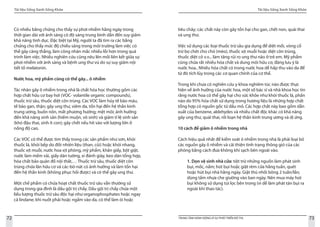 Tài liệu Sống Xanh Sống Khỏe
72 TRUNG TÂM HÀNH ĐỘNG VÌ SỰ PHÁT TRIỂN ĐÔ THỊ
Tài liệu Sống Xanh Sống Khỏe
73
Có nhiều bằng chứng cho thấy sự phơi nhiễm hằng ngày trong
thời gian dài với ánh sáng có độ sáng trung bình dẫn đến suy giảm
khả năng tình dục. Đặc biệt tại Mỹ, người ta đã tìm ra các bằng
chứng cho thấy mức độ chiếu sáng trong môi trường làm việc có
thể gây căng thẳng, làm công nhân mắc nhiều lỗi hơn trong quá
trình làm việc. Nhiều nghiên cứu cũng nêu lên mối liên kết giữa sự
phơi nhiễm với ánh sáng và bệnh ung thư vú do sự suy giảm nội
tiết tố melatonin.
Nước hoa, mỹ phẩm cũng có thể gây... ô nhiễm
Tác nhân gây ô nhiễm trong nhà là chất hóa học thường gồm các
hợp chất hữu cơ bay hơi (VOC- volantile organic compounds),
thuốc trừ sâu, thuốc diệt côn trùng. Các VOC làm hủy tế bào máu,
tế bào gan, thận; gây ung thư, viêm da, tổn hại đến hệ thần kinh
trung ương, buồn nôn, mất phương hướng; mệt mỏi; ảnh hưởng
đến khả năng sinh sản (hiếm muộn, vô sinh) và giảm tỉ lệ sinh sản
(khó đậu thai, sinh ít con); gây chết nếu hít vào với lượng lớn ở
nồng độ cao.
Các VOC có thể được tìm thấy trong các sản phẩm như sơn, khói
thuốc lá, khói bếp do đốt nhiên liệu (than, củi) hoặc khói nhang,
thuốc xịt muỗi, nước hoa xịt phòng, mỹ phẩm, khăn giấy, bột giặt,
nước làm mềm vải, giấy dán tường, xi đánh giày, keo dán tổng hợp,
hóa chất bảo quản đồ nội thất,… Thuốc trừ sâu, thuốc diệt côn
trùng chứa lân hữu cơ và các-bô-nát có ảnh hưởng và làm tổn hại
đến hệ thần kinh (không phục hồi được) và có thể gây ung thư.
Một chế phẩm có chứa hoạt chất thuốc trừ sâu vẫn thường sử
dụng trong gia đình là dầu gội trị chấy. Dầu gội trị chấy chứa một
liều lượng thuốc trừ sâu độc hại như organophosphates hoặc ngay
cả lindane; khi nuốt phải hoặc ngấm vào da, có thể làm ói hoặc
tiêu chảy; các chất này còn gây tổn hại cho gan, chết non, quái thai
và ung thư.
Việc sử dụng các loại thuốc trừ sâu gia dụng để diệt mối, vòng cổ
trừ bọ chét cho chó (mèo), thuốc xịt muỗi hoặc diệt côn trùng,
thuốc diệt cỏ v.v... làm tăng rủi ro ung thư não ở trẻ em. Mỹ phẩm
cũng chứa rất nhiều hóa chất và dung môi hữu cơ, đáng lưu ý là
nước hoa.. Nhiều hóa chất có trong nước hoa dễ hấp thu vào da để
từ đó tích lũy trong các cơ quan chính của cơ thể.
Trong khi chưa có nghiên cứu y khoa nghiêm túc nào được thực
hiện về ảnh hưởng của nước hoa, một số bác sĩ và nhà khoa học tin
rằng nước hoa có thể gây hại cho sức khỏe như khói thuốc lá, phần
nào do 95% hóa chất sử dụng trong hương liệu là những hợp chất
tổng hợp có nguồn gốc từ dầu mỏ. Các hợp chất này bao gồm dẫn
xuất của benzene, aldehydes và nhiều chất độc khác có khả năng
gây ung thư, quái thai, rối loạn hệ thần kinh trung ương và dị ứng.
10 cách để giảm ô nhiễm trong nhà
Cách hiệu quả nhất để kiểm soát ô nhiễm trong nhà là phải loại bỏ
các nguồn gây ô nhiễm và cải thiện tình trạng thông gió của các
phòng bằng cách đưa không khí sạch bên ngoài vào.
1. Dọn vệ sinh nhà cửa: tiệt trừ những nguồn làm phát sinh
bụi, mốc, nấm; hút bụi hoặc giặt rèm cửa hằng tuần, quét
hoặc hút bụi nhà hằng ngày. Giặt thú nhồi bông 2 tuần/lần;
dùng tấm nhựa che giường vào ban ngày. Nên mua máy hút
bụi không sử dụng túi lọc bên trong (vì dễ làm phát tán bụi ra
ngoài khi thao tác).
 