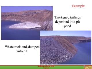 29
Example
Thickened tailings
deposited into pit
pond
Waste rock end-dumped
into pit
 