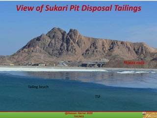 hharraz2006@yahoo.com
TSF
View of Sukari Pit Disposal Tailings
Waste rock
Tailing beach
 