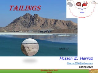 TAILINGS
@Hassan Harraz 2020
TAILING
Hassan Z. Harraz
hharraz2006@yahoo.com
Spring 2020
Sukari TSF
 