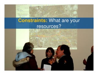 Constraints: What are your
       resources?
 