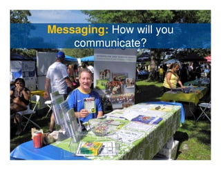 Messaging: How will you
    communicate?
 