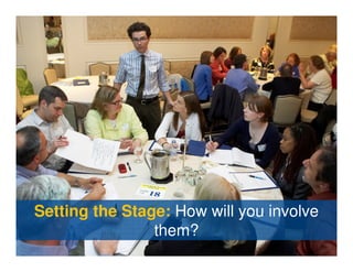 Setting the Stage: How will you involve
                them?
 