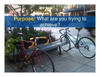 Purpose: What are you trying to
          achieve?
 