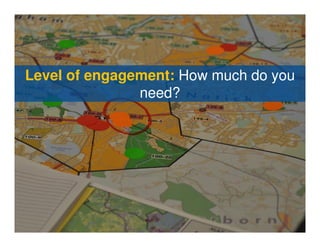 Level of engagement: How much do you
               need?
 