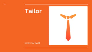 Tailor
Linter for Swift
 