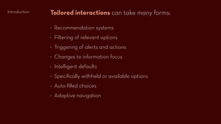 Tailored interactions can take many forms:
Introduction


               ◊ Recommendation systems
               ◊ Filteri...