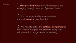 1. New possibilities for tailored interactions are
Conclusion

             emerging through mashups of personal data.


 ...