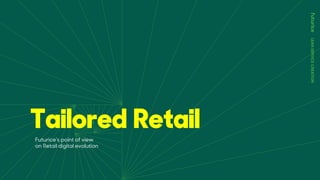 LEANSERVICECREATION
Tailored Retail
Futurice’s point of view
on Retail digital evolution
 