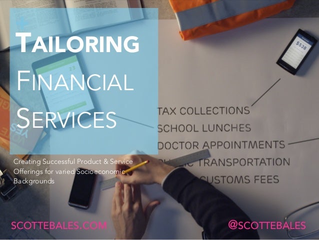 +
TAILORING
FINANCIAL  
SERVICES
Creating Successful Product & Service
Offerings for varied Socioeconomic
Backgrounds
SCOT...