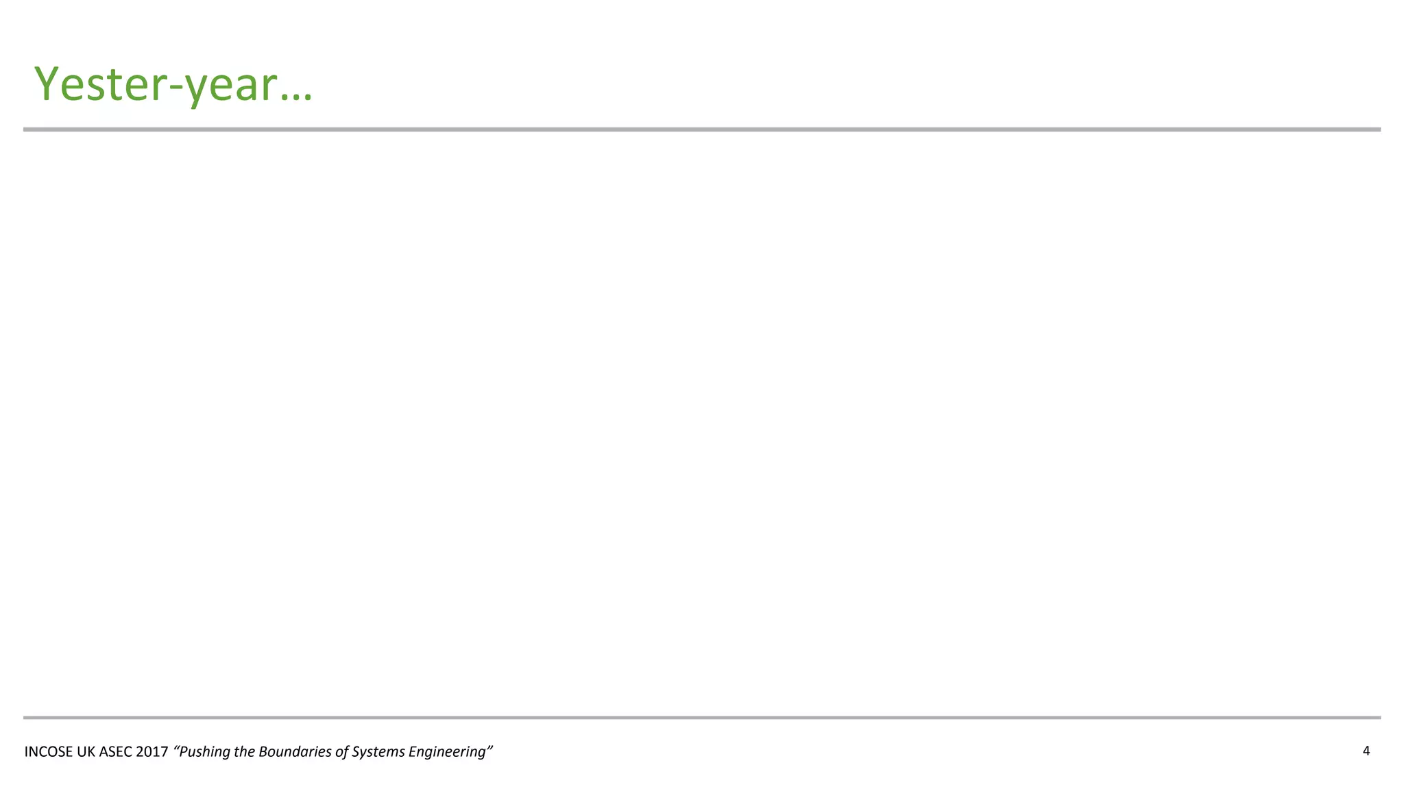 INCOSE UK ASEC 2017 “Pushing the Boundaries of Systems Engineering”
Yester-year…
4
 