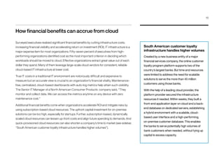 How financial benefits can accrue from cloud
Surveyed executives realized significant financial benefits by cutting infrastructure costs,
increasing financial visibility and accelerating return on investment (ROI). IT infrastructure is a
major expense item for most organizations. Fifty-seven percent of executives from high-
performing organizations identified cost as the most important criterion in deciding which
workloads should be moved to cloud. Effective organizations extract great value out of each
dollar they spend. Many of them leverage large-scale cloud vendors for consistent, reliable
cloud-based IT infrastructure at lower cost.
True IT costs in a traditional IT environment are notoriously difficult and expensive to
measure but an accurate view is crucial to an organization’s financial vitality. Maintenance-
free, centralized, cloud-based dashboards with auto-log metrics help attain such visibility.
The Senior IT Manager of a North American Consumer Products company said, “They
monitor and collect data. We can access the metrics anytime on any device with zero
maintenance cost.”
Additional financial benefits come when organizations accelerate ROI and mitigate risks by
using subscription-based cloud resources. The upfront capital investment for on-premise
solutions can be too high, especially for startups. Further, subscription-based, dynamically
scaled cloud resources can lessen up-front costs and align future spending to demands. And
quick-provisioned cloud resources can also shorten a company’s time to market (see sidebar,
“South American customer loyalty infrastructure handles higher volumes”).
South American customer loyalty
infrastructure handles higher volumes
Created by a new business entity of a major
financial services company, the online customer
loyalty program platform supports two of the
country’s largest banks. But time and resources
were limited to address the need for scalable
solutions to serve the more than 45 million
customers using those banks.
With the help of a leading cloud provider, the
platform provider secured the infrastructure
resources it needed. Within weeks, they built a
front-end application layer on cloud and a back-
end database on dedicated servers, establishing
a hybrid environment with a scalable, cloud-
based user interface and a high-performing,
on-premise customer database. This enables
the banks to serve potentially high volumes of
bank customers when needed, without tying up
capital to excess capacity.
13
 