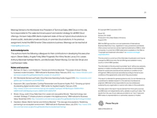 Meenagi Venkat is the Worldwide Vice President of Technical Sales, IBM Cloud. In this role,
he is responsible for Pre-sales technical support and solution strategy for all IBM Cloud
offerings. His team helps IBM clients implement state-of-the-art hybrid cloud solutions on
shared-public, dedicated-private and local, on-premise cloud solutions. In his previous
assignment, he led the IBM Smarter Cities solutions business. Meenagi can be reached at
meenaji@us.ibm.com.
Acknowledgments
The authors thank the following colleagues for their contributions in developing this executive
report: Steven Ballou, Angela Finley, Mike Fitzgerald, Ron Kline, Nicole Lanza, Eric Lesser,
Anthony Marshall, Kathleen Martin, Joni McDonald, Robert Murray, Cor Van Der Struijf, and
Lianthansiam Valte.
Notes and sources
1	 Berman, Dr. Saul J., Lynn Kesterson-Townes and Anthony Marshall. “The power of cloud: Driving
business model innovation.” IBM Institute for Business Value. February 2012. http://www-935.ibm.com/
services/us/gbs/thoughtleadership/ibv-power-of-cloud.html
2	 IDC Worldwide Semiannual Public Cloud Services Spending Guide, August 2016. http://www.idc.com/
getdoc.jsp?containerId=prUS41669516
3	 Karpovich, Bill, Laura Sanders, Cynthya Peranandam and Susanne Hupfer, Ph.D. “Growing up hybrid:
Accelerating digital transformation.” IBM Center for Applied Insights. February 2016.
http://www-01.ibm.com/common/ssi/cgi-bin/ssialias?subtype=WHinfotype=SAhtmlfid=
GMW14087USENattachment=GMW14087USEN.PDF
4	 Brown, Doug, Justin Chua, Nate Dyer, Eric Lesser and Jacqueline Woods. “New technology, new
mindset: Strategic IT infrastructures to compete in the digital economy.” IBM Institute for Business
Value. November 2015. http://www.ibm.com/services/us/gbs/thoughtleadership/technologymindset/
5	 Davidson, Steven, Martin Harmer and Anthony Marshall. “The new age of ecosystems: Redefining
partnering in an ecosystem environment.” IBM Institute for Business Value. July 2014. http://www-935.
ibm.com/services/us/gbs/thoughtleadership/ecosystempartnering/
© Copyright IBM Corporation 2016
Route 100
Somers, NY 10589
Produced in the United States of America
August 2016
IBM, the IBM logo and ibm.com are trademarks of International
Business Machines Corp., registered in many jurisdictions worldwide.
Other product and service names might be trademarks of IBM or other
companies. A current list of IBM trademarks is available on the Web at
“Copyright and trademark information” at www.ibm.com/legal/
copytrade.shtml.
This document is current as of the initial date of publication and may be
changed by IBM at any time. Not all offerings are available in every
country in which IBM operates.
The information in this document is provided “as is” without any warranty,
express or implied, including without any warranties of merchant­ability,
fitness for a particular purpose and any warranty or condition of non-
infringement. IBM products are warranted according to the terms and
conditions of the agreements under which they are provided.
This report is intended for general guidance only. It is not intended to be
a substitute for detailed research or the exercise of professional
judgment. IBM shall not be responsible for any loss whatsoever
sustained by any organization or person who relies on this publication.
The data used in this report may be derived from third-party sources
and IBM does not independently verify, validate or audit such data. The
results from the use of such data are provided on an “as is” basis and
IBM makes no representations or warranties, express or implied.
GBE03766USEN-00
Please Recycle
21
 