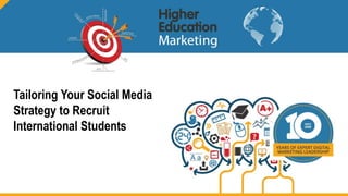 Tailoring Your Social Media
Strategy to Recruit
International Students
 