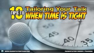 Tailoring Your Talk When Time is Tight - Tips for public speakers and presenters who are running short on time.