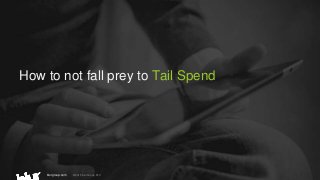 blurgroup.com © 2015 blur Group PLC
How to not fall prey to Tail Spend
 