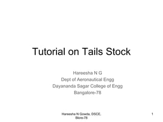 Tutorial on Tails Stock
            Hareesha N G
       Dept of Aeronautical Engg
    Dayananda Sagar College of Engg
             Bangalore-78



        Hareesha N Gowda, DSCE,       1
                Blore-78
 