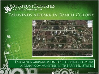 Tailwinds Airpark in Ranch Colony
Tailwinds airpark is one of the nicest luxury
airpark communities in the United States.
 