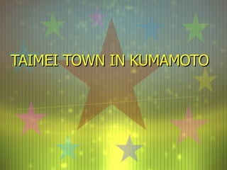 TAIMEI TOWN IN KUMAMOTO 〜Taimei Town's Introduction〜  