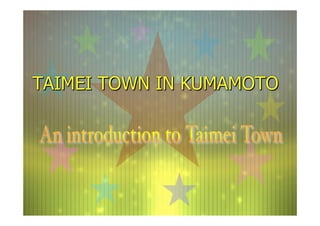 TAIMEI TOWN IN KUMAMOTO
 