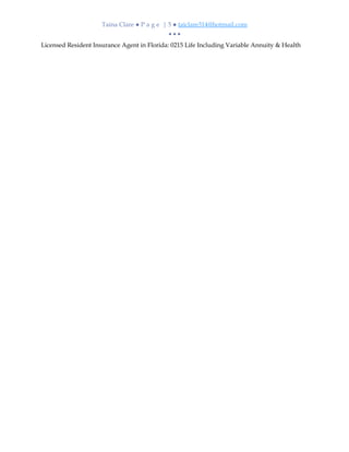 Taina Clare ● P a g e | 5 ● taiclare314@hotmail.com
• • •
Licensed Resident Insurance Agent in Florida: 0215 Life Including Variable Annuity & Health
 