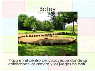 Batey




Plaza en el centro del yucayeque donde se
celebraban los areytos y los juegos de batú.
 