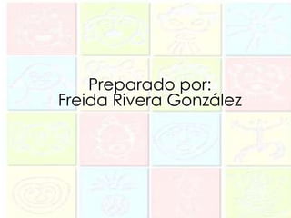 Preparado por:
Freida Rivera González
 