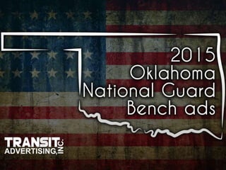2015 Oklahoma National Guard
Bench Ads in Tulsa, OK
Transit Advertising Inc.
 