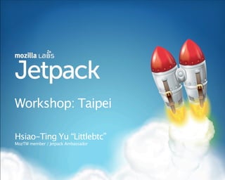 Workshop: Taipei

Hsiao-Ting Yu “Littlebtc”
MozTW member / Jetpack Ambassador
 