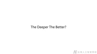 The Deeper The Better?
 