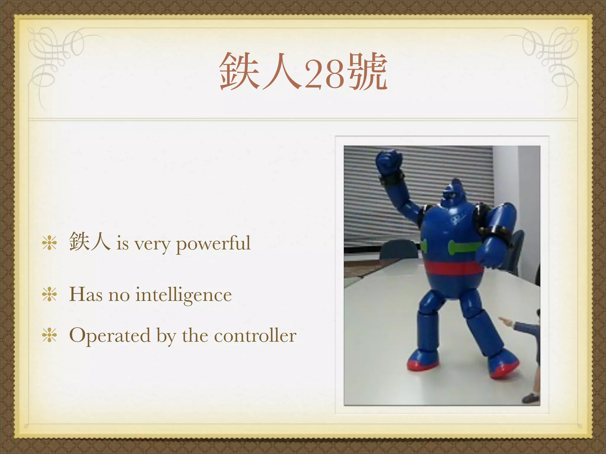 28


     is very powerful

Has no intelligence
Operated by the controller
 